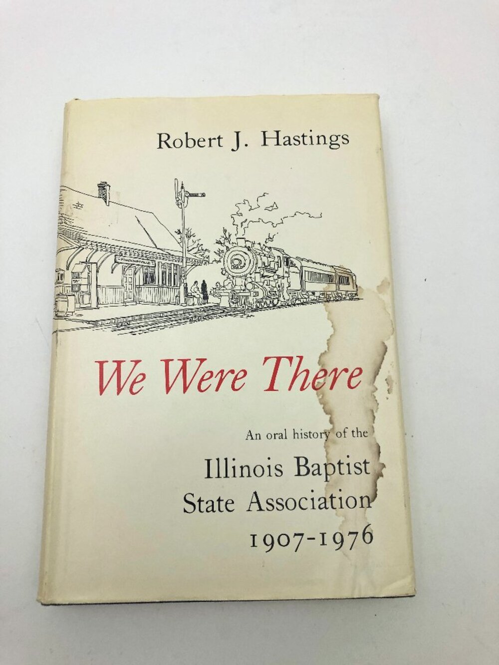 We Were There An Oral History of the Illinois Baptist State Association HBDC
